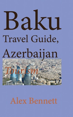 Baku Travel Guide, Azerbaijan Tourism