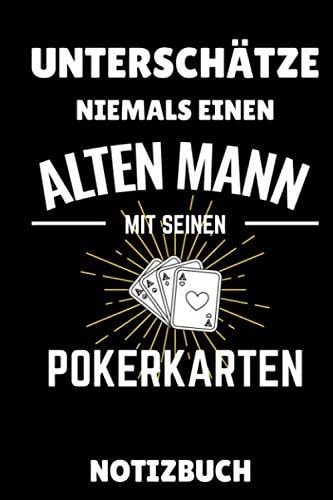 UNTERSCHÄTZE NIEMALS EINEN ALTEN MANN MIT SEINEN POKERKARTEN NOTIZBUCH: A5 Notizbuch KARIERT Poker Buch | Kartenspiele | Kartenspiel | Geschenkbuch ... | Geschenk für Erwachsene (German Edition)