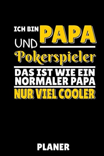 ICH BIN PAPA UND POKERSPIELER DAS IST WIE EIN NORMALER PAPA NUR VIEL COOLER PLANER: A5 WOCHENPLANER Poker Buch | Kartenspiele | Kartenspiel | ... | Geschenk für Erwachsene (German Edition)