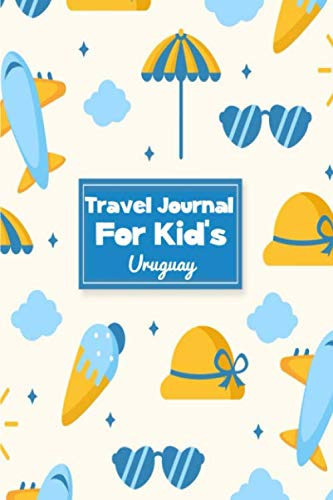 Travel Journal for Kid's Uruguay: 6 x 9 Lined Journal, 126 pages | Journal Travel | Memory Book | A Mindful Journal Travel | A Gift for Everyone | Uruguay |