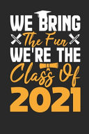 We Bring The Fun We're The Class of 2021 Graduation Her Him Gift Funny Degree Notebook Wide Ruled Lined Journal 6x9 Inch ( Legal Ruled ) Education Family Commencement Convocation - Black Cover