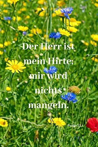 Der Herr ist mein Hirte; mir wird nichts mangeln. Psalm 23,1: Christliches Notizbuch - Journal - Liniert - Insgesamt - 135 Seiten - Maße ca. DIN A5 (German Edition)