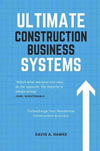Ultimate Construction Business Systems: Turbocharge Your Residential Construction Business