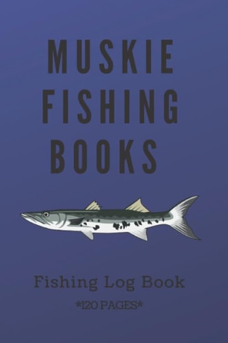 Muskie Fishing Books: Log Books 120 Pages: Cool Freshwater Game Fish Saltwater Fly Fishes Journal Composition Notebook Notes Day Planner Notepad