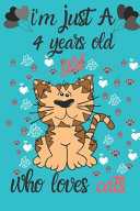 I'm Just a 4 Years Old Girl who Loves Cats Notebook Journal, Wide Blank Lined Workbook for Gift a Birthday for Kids Students Girls for School for ... 110 Lined Pages, 6x9, Soft Cover, Glossy Finish.