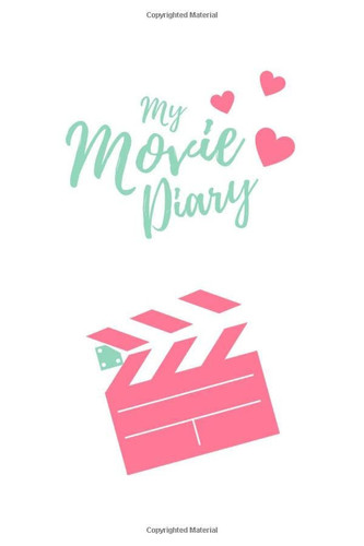 My Movie Diary: Rating and Review Log Journal Notebook for Film Students or Movie Buffs | A Perfect Gift to Save Watched Movies History | 6” x 9” 120 Pages