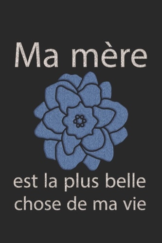 Ma mère est la plus belle chose de ma vie - je t'aime maman anniversaire de mere - bloc-notes - cadeau pour maman: Ma mère est la plus belle chose de ma vie - Je t'aime maman - la fête des mères