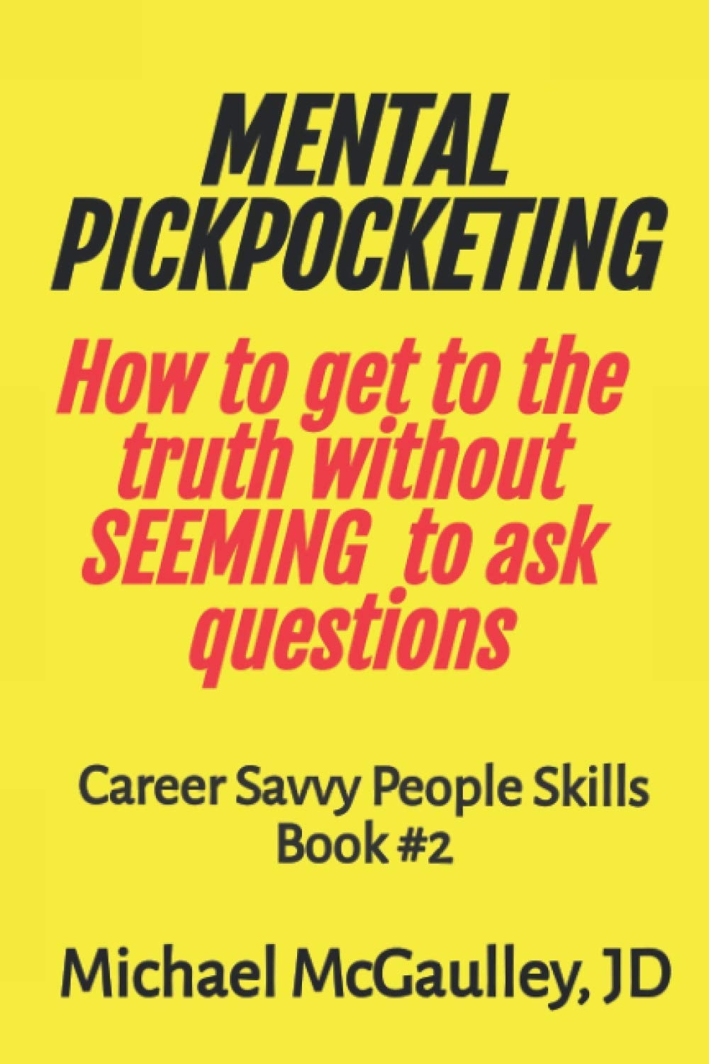 Mental Pickpocketing: How to Get to the Truth Without Seeming to Ask Questions