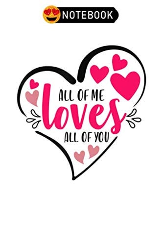 Notebook: Valentines day gifts for girls all of me loves all of you notebook , Valentine's Day Journal Notebook Gifts, Blank Lined Paperback Journal, 100 pages, 6 x 9 | Valentine's day Gifts