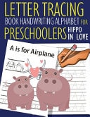 Letter Tracing Book Handwriting Alphabet for Preschoolers Hippo in Love Letter Tracing Book -Practice for Kids - Ages 3+ - Alphabet Writing Practice - Handwriting Workbook - Kindergarten - Toddler - Hippo in Love