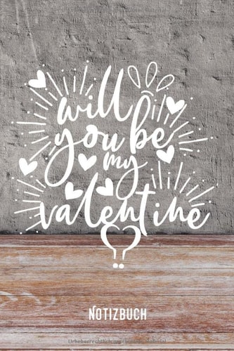 Will you be my Valentine?: Journa l Arbeitsheft I Blankes Papier mit integrierten Seitenzahlen l Ohne Ränder I Tagebuch I 120 Seiten I "6x9" I A5 I Soft Cover (German Edition)