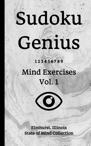 Sudoku Genius Mind Exercises Volume 1 Elmhurst, Illinois State of Mind Collection