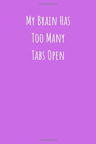 My Brain Has Too Many Tabs Open: Lined Notebook