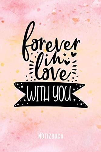 Forever in love with you: Journa l Arbeitsheft I Blankes Papier mit integrierten Seitenzahlen l Ohne Ränder I Tagebuch I 120 Seiten I "6x9" I A5 I Soft Cover (German Edition)