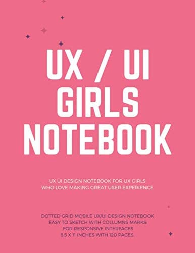 Website / Mobile UX/UI Design Notebook with grid for girls who make great user experience / Sketchpad User Interface Experience Application ... App Mock Ups. 8.5 x 11 Inches With 120 Pages.