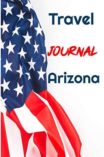 Travel Journal Arizona: 6 x 9 Lined Journal, 126 pages | Journal Travel | Memory Book | A Mindful Journal Travel | A Gift for Everyone | Arizona |