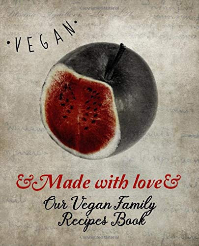OUR VEGAN FAMILY RECIPES: Vegan Recipe Journal/Notebook or Blank Cookbook to Write in with 140 Pages (7.5x9.25) Your Mom, Dad, Brother, Sister and ... Great Gift Idea for Vegan and Vegetarians.