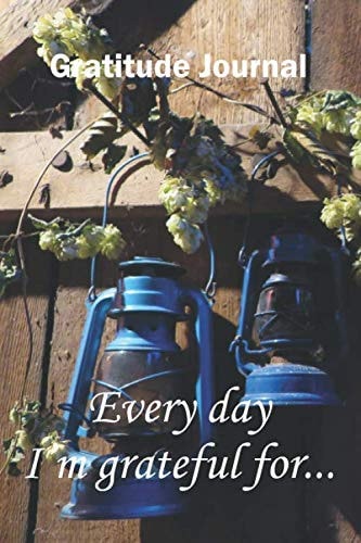 Every Day I Am Grateful For... Gratitude Journal Gratitude Changes Everything