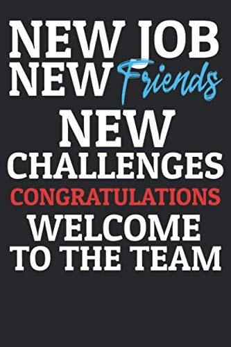 New Job New Friends New Challenges Congratulations Welcome To The Team: New Job Notebook / Employee Journal / Diary For Writing, 110 Blank Lined Pages, 6×9 Inches, Matte Finish Cover