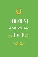 Luckiest American Ever Great Gift for St Patrick Day , Perfect for Your American Friend Son Daughter in Valentine and Saint Patrick's Day