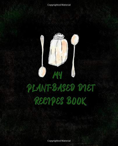 MY PLANT-BASED DIET RECIPES BOOK: Recipes Journal/Notebook or Blank Cookbook to Write in with 140 Pages (7.5x9.25) for Women, Men, Toddlers to Write ... Great Gift Idea for Vegan and Vegetarians.