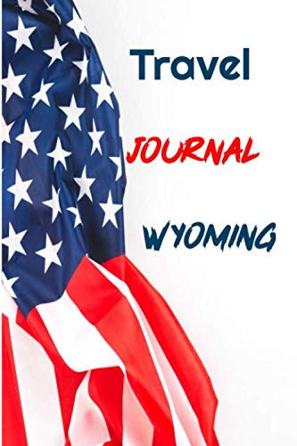 Travel Journal Wyoming: 6 x 9 Lined Journal, 126 pages | Journal Travel | Memory Book | A Mindful Journal Travel | A Gift for Everyone | Wyoming |