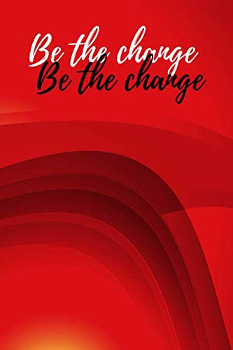Be The Change: Motivational Notebook, Journal, Diary (100 Pages, Lined Paper, 6 x 9)