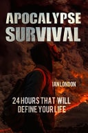 Apocalypse Survival 24 Hours That Will Define Your Life