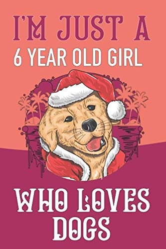 I'm Just A 6 Year Old Girl Who Loves Dogs: Blank Lined Notebook, Birthday Gift 6 Year Old Girl, Dogs Gifts For Girls