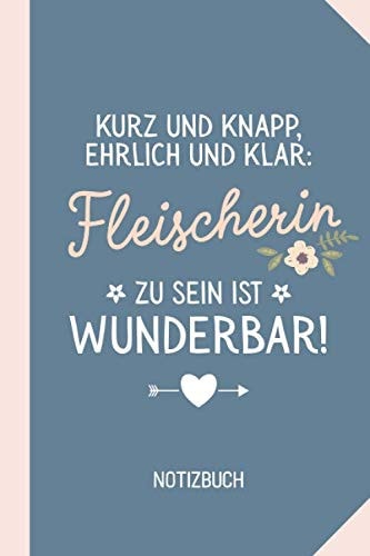Kurz und knapp ehrlich und klar - Fleischerin zu sein ist wunderbar: A5 Geschenk Notizbuch für Fleischerin - A5 / liniert - Geschenke zum Geburtstag oder Weihnachten (German Edition)