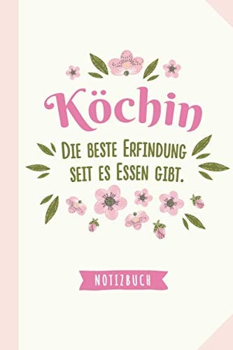 Köchin - die beste Erfindung seit es Essen gibt: Geschenk Notizbuch für eine Köchin - A5 / liniert - Lustige Geschenke zum Geburtstag oder Weihnachten (German Edition)