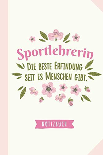 Sportlehrerin - die beste Erfindung seit es Menschen gibt: Geschenk Notizbuch für Sportlehrerin - A5 / liniert - Sport Lehrerin Geschenke zum Geburtstag oder Weihnachten (German Edition)
