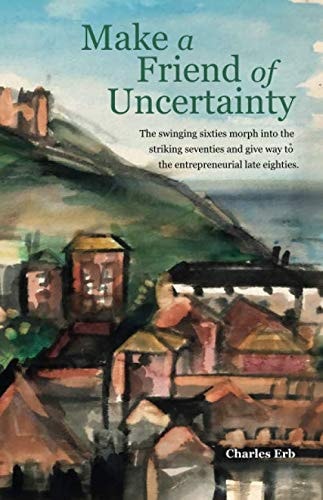 Make A Friend of Uncertainty: The unlikely journey continues, just as tentatively, through the bumpy and hazardous decades of the seventies and eighties (Making the Most of Uncertainty)