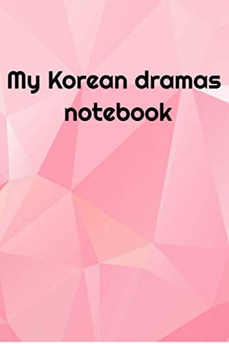 My Korean dramas notebook: Korean dramas, journal, diary, 120 lined pages, 6x9