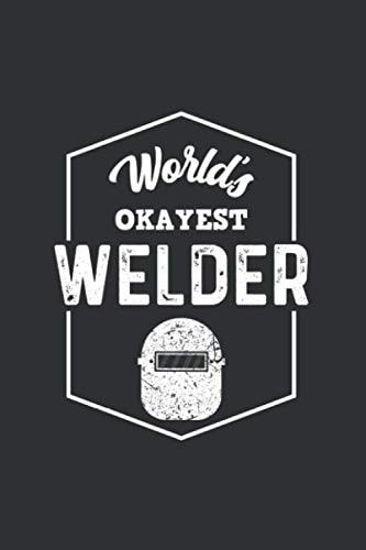 World's Okayest Welder: Journal, Notebook, Welding Gifts, Welder Gift, Welding Gift For Men , Blank Lined Journal With Matte Finish