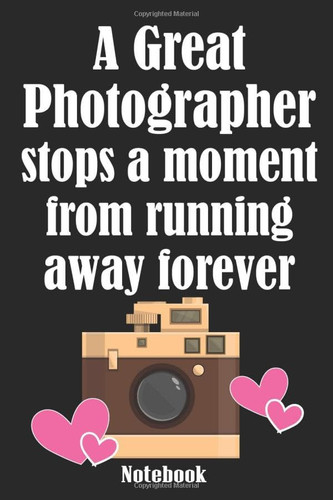 A Great Photographer stops a moment from running away forever: VINTAGE Photographer Notebook (Journal), Photographer Gifts for Women, Men, ANTIQUE ... Gift (Inspirational photography lovers Gifts)
