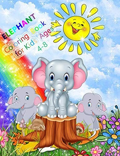 ELEPHANT Coloring Book for kids Ages 4-8: 8.5 x 11 inches, 84 Total Pages With 40 Pages To Color., A perfect gift for the little ones, either boys or ... Easy to color Funny Elephants for Boys, Girls