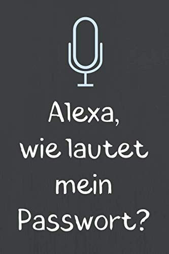 Alexa, wie lautet mein Passwort?: Übersichtliches Passwort Logbuch zum Verwalten von über 1000 Passwörtern, Zugangsdaten und PINs. Register von A-Z ... Zoll, ca. DIN A5 15x22cm. (German Edition)