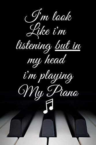 I'm look Like i'm listening but in my head i'm playing My Piano: Funny Piano Notebook , Notebook for Piano lovers , Funny Piano Notebook , Piano notebook , Piano Journal ,