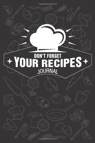 Don't forget your recipes: Blank Recipe Book to Write In, Collect the Recipes You Love in Your Own Custom Cook Journal, (120-Recipes Journal and Organizer)