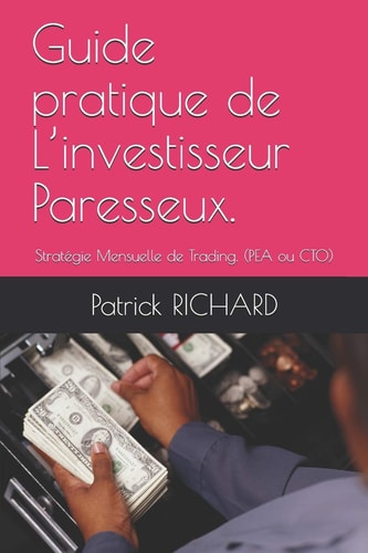 Guide pratique de L'investisseur Paresseux. Stratégie Mensuelle de Trading. (PEA ou CTO)