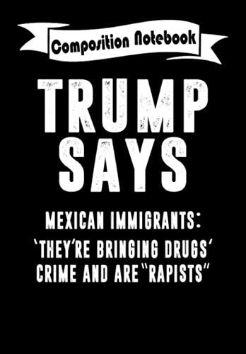 Composition Notebook: Trump Says Mexican Immigrants Anti President, Journal 6 x 9, 100 Page Blank Lined Paperback Journal/Notebook