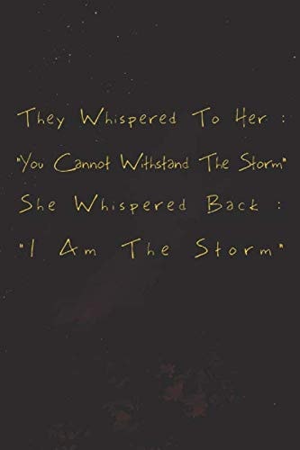 They Whispered To Her, You Cannot Withstand The Storm She Whispered Back, I Am The Storm: blank ruleed writing Lined Notebook Journal, Deep Quotes ... 110 Pages, 6×9, Soft Cover, Matte Finish