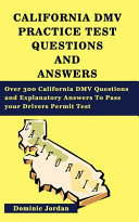 California Dmv Practice Test Questions and Answers Over 300 California DMV Questions and Explanatory Answers To Pass Your Drivers Permit Test