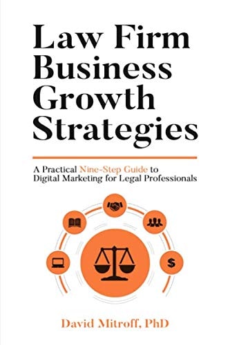 Law Firm Business Growth Strategies: A Practical Nine-Step Guide to Digital Marketing For Legal Professionals