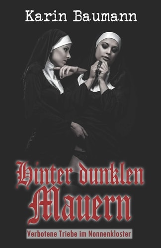 Hinter dunklen Mauern Verbotene Triebe im Nonnenkloster