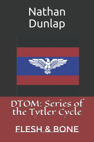 DTOM: Series of the Tytler Cycle: Flesh & Bone