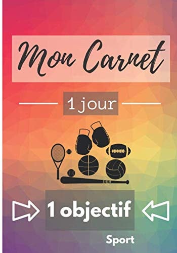 Mon carnet 1Jour 1 Objectif Sport: Livre pour se fixer et atteindre des objectifs quotidiens | Pour les sportifs professionnels ou amateurs | 7x10 pouces, 100 pages (French Edition)