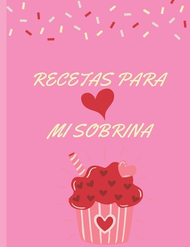 Recetas para Mi Sobrina Libro de Recetas Libro de Recetas en Blanco para Crear Tus Propios Platos Libro de Recetas Mis Platos Cuaderno de Recetas en Blanco