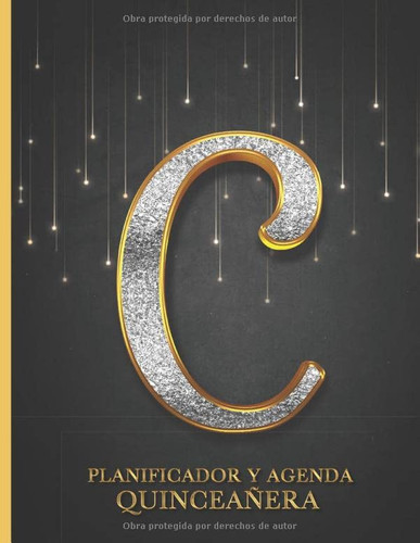 Planificador Y Agenda Quinceañera C: Organizador y Agenda para Quinceañeras para planear todas las actividades previas a la fiesta Letra C Tapa Negra con Dorado8.5 x 11 in 102 pag (Spanish Edition)